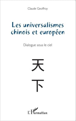 Les universalismes chinois et européen - Dialogue sous le ciel