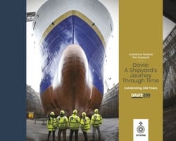 Davie: A Shipyard’s Journey Through Time. Celebrating 200 Years