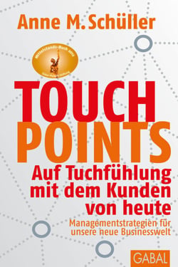 Touchpoints - Auf Tuchfühlung mit dem Kunden von heute. Managementstrategien für unsere neue Businesswelt