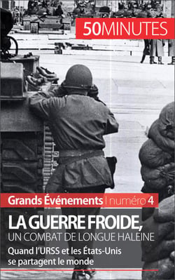 La guerre froide, un combat de longue haleine - Quand l’URSS et les États-Unis se partagent le monde
