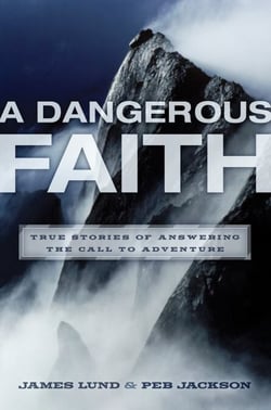 A Dangerous Faith - True Stories of Answering the Call to Adventure