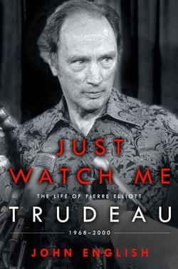 Just Watch Me - The Life of Pierre Elliott Trudeau: 1968-2000