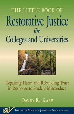 Little Book of Restorative Justice for Colleges and Universities - Repairing Harm And Rebuilding Trust In Response To Student Misconduct