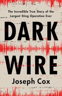 Dark Wire - The Incredible True Story of the Largest Sting Operation Ever