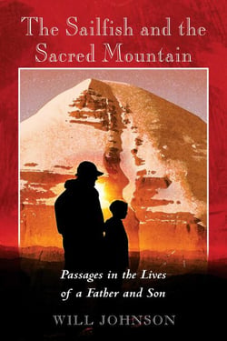 The Sailfish and the Sacred Mountain - Passages in the Lives of a Father and Son