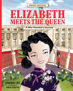Elizabeth Meets the Queen: A War Heroine’s Journey - Prominent Singaporeans, #3
