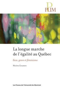 La longue marche de l'égalité au Québec - Sexe, genre et féminisme