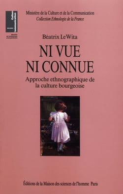 Ni vue ni connue - Approche ethnographique de la culture bourgeoise