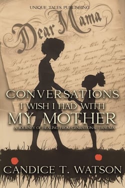 Conversations I Wish I Had With My Mother:  A Journey of Healing From Generational Trauma