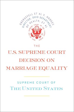 The U.S. Supreme Court Decision on Marriage Equality - The complete decision, including dissenting opinions