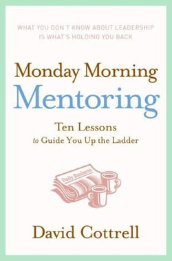 Monday Morning Mentoring - Ten Lessons to Guide You Up the Ladder