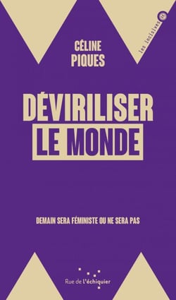 Deviriliser le monde - Demain sera féministe ou ne sera pas