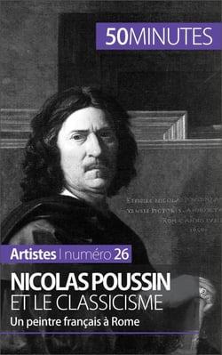 Nicolas Poussin et le classicisme - Un peintre Français à Rome