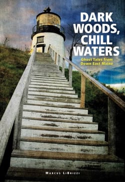 Dark Woods, Chill Waters - Ghost Tales from Down East Maine