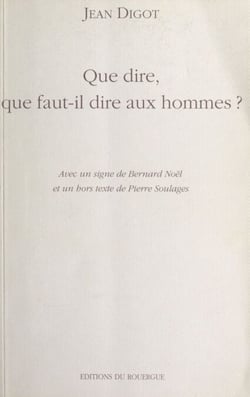 Que dire, que faut-il dire aux hommes ? - Entretiens, poèmes et prose