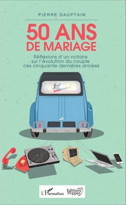 50 ans de mariage - Réflexions d'un notaire sur l'évolution du couple ces cinquante dernières années