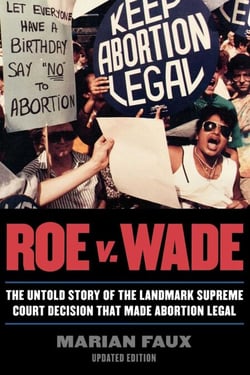 Roe v. Wade - The Untold Story of the Landmark Supreme Court Decision that Made Abortion Legal