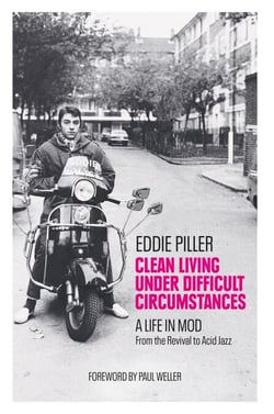 Clean Living Under Difficult Circumstances - A Life In Mod – From the Revival to Acid Jazz