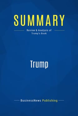 Summary: Trump - Review and Analysis of Trump's Book