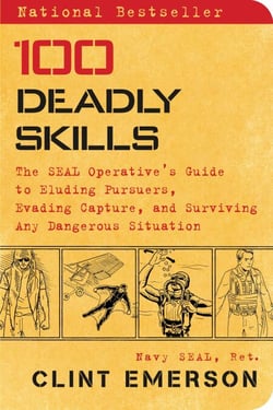 100 Deadly Skills - The SEAL Operative's Guide to Eluding Pursuers, Evading Capture, and Surviving Any Dangerous Situation
