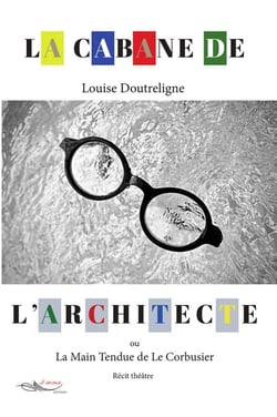 La cabane de l'architecte - ou La Main Tendue de Le Corbusier
