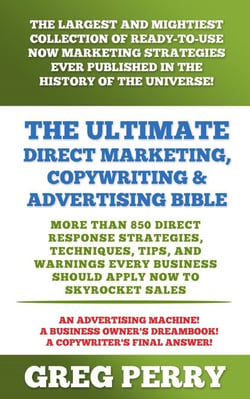 The Ultimate Direct Marketing, Copywriting, &amp; Advertising Bible  – More than 850 Direct Response Strategies, Techniques, Tips, and Warnings Every Business Should Apply Now to Skyrocket Sales