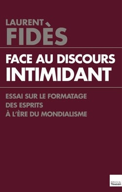 Face au discours intimidant - Essai sur le formatage des esprits à l'ère du mondialisme