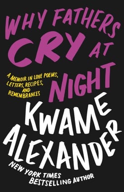 Why Fathers Cry at Night - A Memoir in Love Poems, Letters, Recipes, and Remembrances