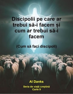Discipolii pe care ar trebui sa-i facem ?i cum ar trebui sa-i facem - Seria de via?a cre?tina, #9
