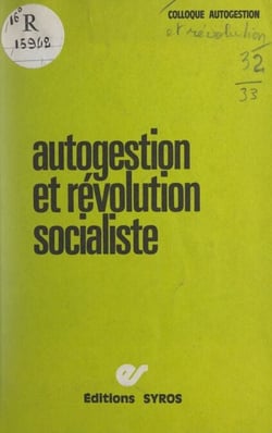 Autogestion et révolution socialiste - Paris, 20-21 janvier 1973, rencontre nationale organisée par les revues « Autogestion et socialisme », « Critique socialiste », « Objectif socialiste » et « Politique aujourd'hui »
