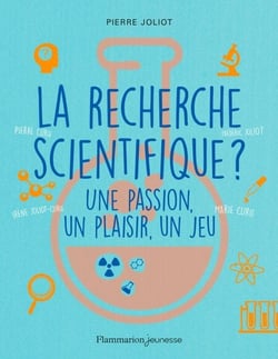La recherche scientifique ? Une passion, un plaisir, un jeu