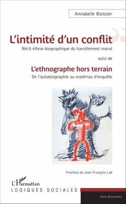 L'intimité d'un conflit : Récit ethno-biographique du harcèlement moral - suivi de - L'ethnographe hors terrain : De l'autobiographie au matériau d'enquête