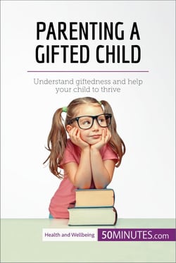 Parenting a Gifted Child - Understand giftedness and help your child to thrive
