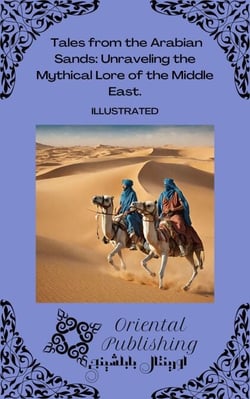 Tales from the Arabian Sands Unraveling the Mythical Lore of the Middle East.