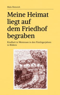 Meine Heimat liegt auf dem Friedhof begraben - Kindheit in Westensee in den Fünfzigerjahren in Bildern