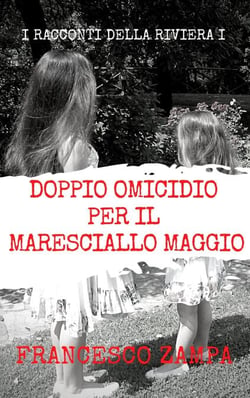 Doppio Omicidio per il Maresciallo Maggio - I Racconti della Riviera, #1