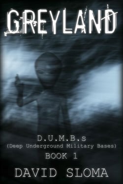 Greyland: D.U.M.B.s (Deep Underground Military Bases) - Book 1 - D.U.M.B.s (Deep Underground Military Bases), #1
