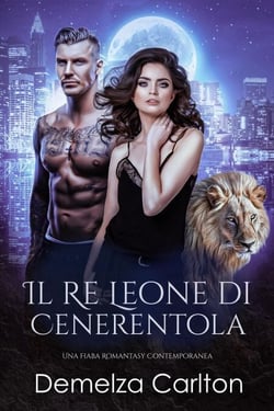 Il Re Leone di Cenerentola: Una Fiaba Romantasy Contemporanea - Serie Compagni Predestinati dell'Accademia dello Specchio, #2