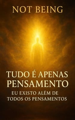 Tudo é apenas pensamento – Eu existo além de todos os pensamentos - Awakening
