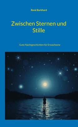 Zwischen Sternen und Stille - Gute Nachtgeschichten für Erwachsene