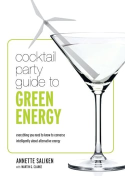 Cocktail Party Guide to Green Energy - Everything you need to know to converse intelligently about alternative energy