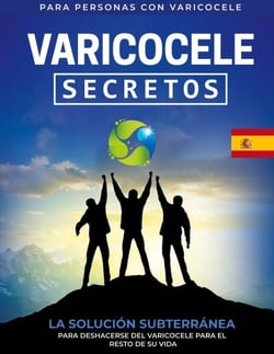Varicocele - Secretos La Solución Subterránea Para Deshacerse Del Varicocele Para El Resto De Su Vida [ES]