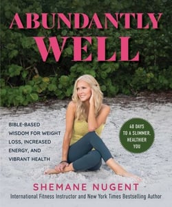 Abundantly Well - Bible-Based Wisdom for Weight Loss, Increased Energy, and Vibrant Health