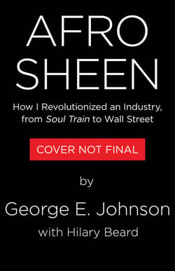 Afro Sheen - How I Revolutionized an Industry with the Golden Rule, from Soul Train to Wall Street