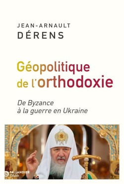 La géopolitique de l'orthodoxie - De Byzance à la guerre en Ukraine
