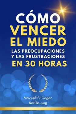 Cómo Vencer El Miedo, Las Preocupaciones Y Las Frustraciones En 30 Horas - Metafisica Moderna y el Poder del YO SOY: Reprograma Tu Mente, #1