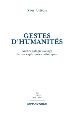 Gestes d'humanités - Anthropologie sauvage de nos expériences esthétiques