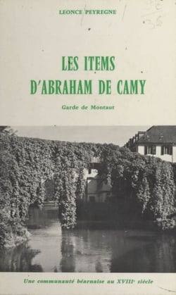Les items d'Abraham de Camy, garde de Montaut - Une communauté béarnaise au XVIIIe siècle d'après ses comptes