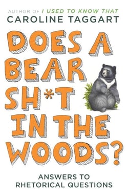 Does a Bear Sh*t in the Woods? - Answers to Rhetorical Questions
