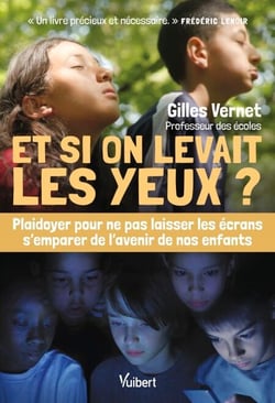 Et si on levait les yeux ? - Plaidoyer pour ne pas laisser les écrans s’emparer de l’avenir de nos enfants